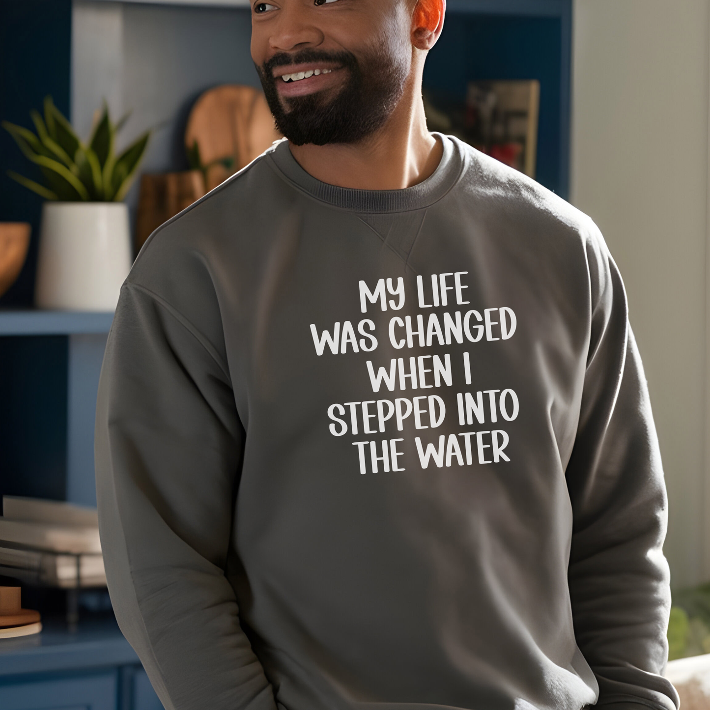My Life Was Changed When I Stepped Into The Water Unisex Sweatshirt