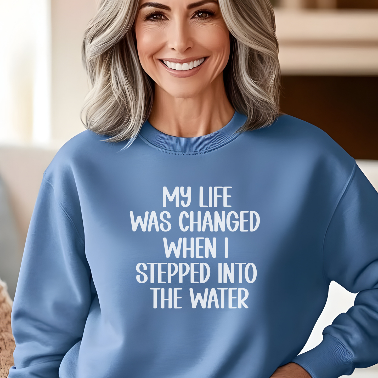 My Life Was Changed When I Stepped Into The Water Unisex Sweatshirt