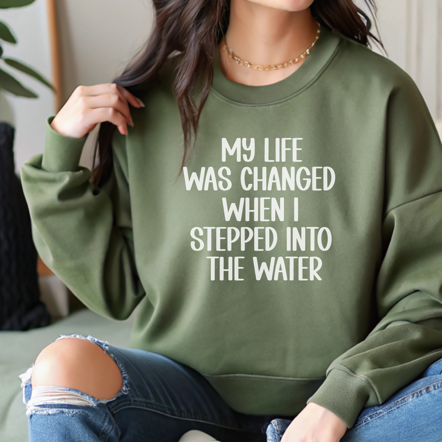 My Life Was Changed When I Stepped Into The Water Unisex Sweatshirt
